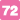 72