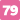 79