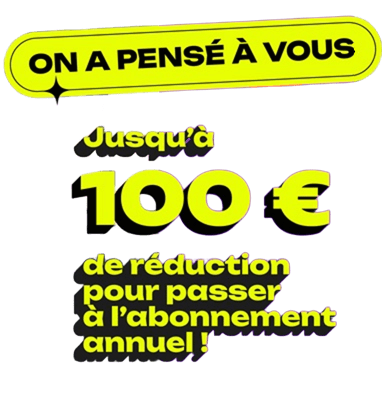 On a pensé à vous, jusqu'a 100€ de réduction sur votre abonnement annuel