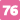 76