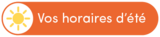Vos horaires d'été